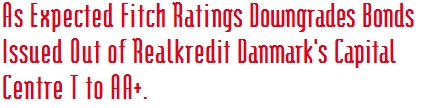 As Expected Fitch Ratings Downgrades Bonds Issued Out of Realkredit Danmark's Capital  Centre T to AA+.