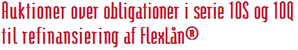 Auktioner over obligationer i serie 10S og 10Q  til refinansiering af FlexLån®