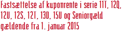 Fastsættelse af kuponrente i serie 11T, 12Q, 12U, 12S, 12T, 13D, 15U og Seniorgæld gældende fra 1. januar 2015