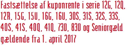 Fastsættelse af kuponrente i serie 12G, 12Q,  12R, 15G, 15U, 16G, 16U, 30S, 31S, 32S, 33S, 40S, 41S, 40Q, 41Q, 73D, 83D og Seniorgæld  gældende fra 1. april 2017