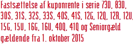 Fastsættelse af kuponrente i serie 73D, 83D,  30S, 31S, 32S, 33S, 40S, 41S, 12G, 12Q, 12R, 12U, 15G, 15U, 16G, 16U, 40Q, 41Q og Seniorgæld gældende fra 1. oktober 2015