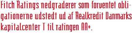 Fitch Ratings nedgraderer som forventet obli- gationerne udstedt ud af Realkredit Danmarks kapitalcenter T til ratingen AA+.