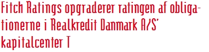 Fitch Ratings opgraderer ratingen af obliga- tionerne i Realkredit Danmark A/S’ kapitalcenter T