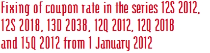 Fixing of coupon rate in the series 12S 2012,  12S 2018, 13D 2038, 12Q 2012, 12Q 2018  and 15Q 2012 from 1 January 2012