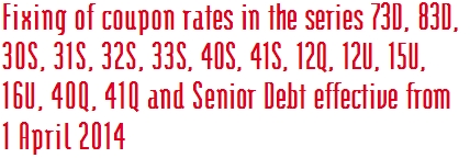 Fixing of coupon rates in the series 73D, 83D,  30S, 31S, 32S, 33S, 40S, 41S, 12Q, 12U, 15U,  16U, 40Q, 41Q and Senior Debt effective from  1 April 2014