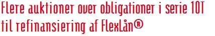 Flere auktioner over obligationer i serie 10T til refinansiering af FlexLån® 