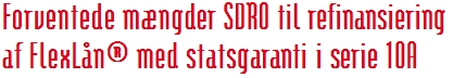 Forventede mængder SDRO til refinansiering af FlexLån® med statsgaranti i serie 10A