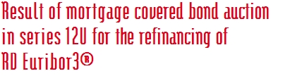 Result of mortgage covered bond auction in series 12U for the refinancing of RD Euribor3®