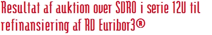Resultat af auktion over SDRO i serie 12U til refinansiering af RD Euribor3® 