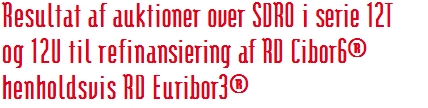 Resultat af auktioner over SDRO i serie 12T  og 12U til refinansiering af RD Cibor6®  henholdsvis RD Euribor3®