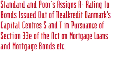 Standard and Poor’s Assigns A- Rating To  Bonds Issued Out of Realkredit Danmark's Capital Centres S and T in Pursuance of Section 33e of the Act on Mortgage Loans and Mortgage Bonds etc. 