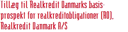 Tillæg til Realkredit Danmarks basis- prospekt for realkreditobligationer (RO), Realkredit Danmark A/S