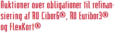 Auktioner over obligationer til refinan- siering af RD Cibor6®, RD Euribor3®  og FlexKort®