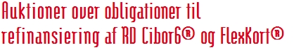 Auktioner over obligationer til refinansiering af RD Cibor6® og FlexKort®