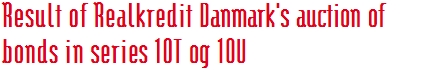 Result of Realkredit Danmark's auction of  bonds in series 10T og 10U